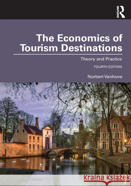 The Economics of Tourism Destinations: Theory and Practice Norbert Vanhove 9781032192147 Taylor & Francis Ltd - książka