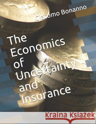 The Economics of Uncertainty and Insurance Giacomo Bonanno 9781796685015 Independently Published - książka