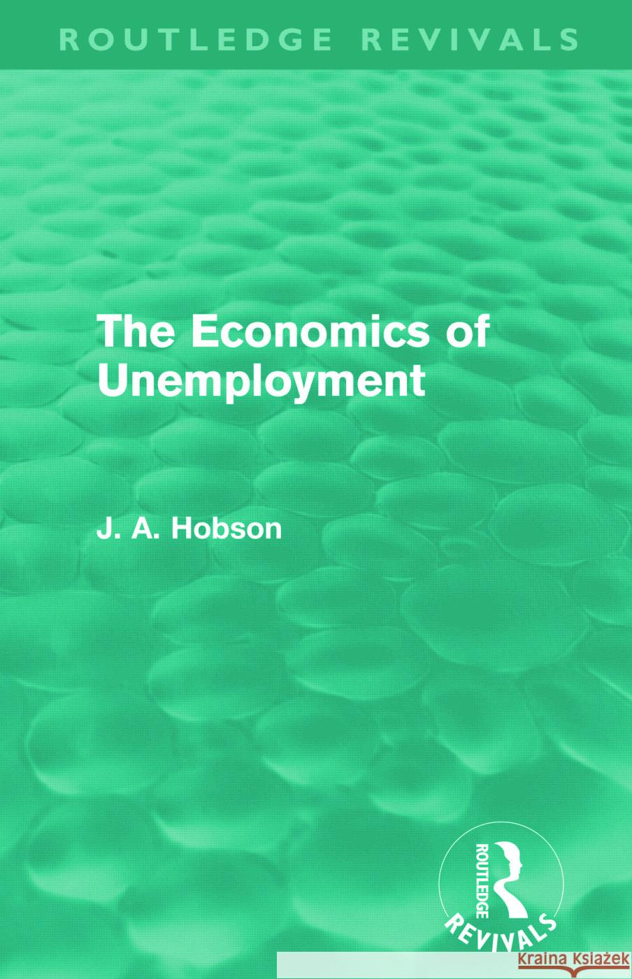 The Economics of Unemployment Hobson, J. A. 9780415696395 Routledge Revivals - książka