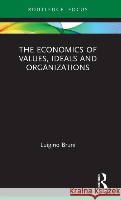 The Economics of Values, Ideals and Organizations Luigino Bruni 9780367762612 Routledge - książka