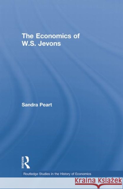 The Economics of W.S. Jevons Sandra Peart 9780415755740 Routledge - książka