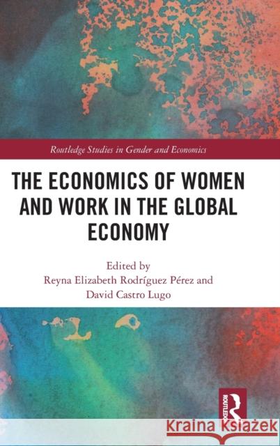 The Economics of Women and Work in the Global Economy Rodr David Castr 9781032056036 Routledge - książka