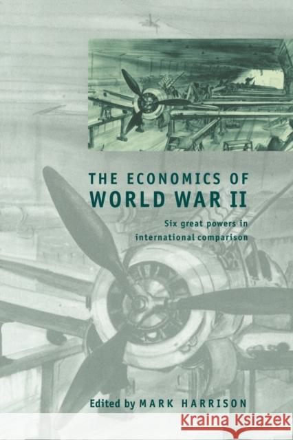 The Economics of World War II: Six Great Powers in International Comparison Harrison, Mark 9780521785037 Cambridge University Press - książka