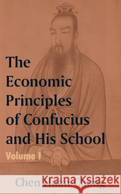 The Economics Principles of Confucius and His School (Volume One) Chen Huan-Chang 9781410203991 University Press of the Pacific - książka