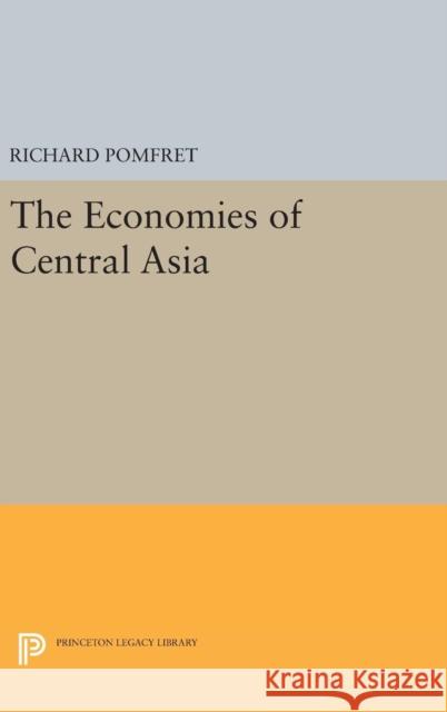 The Economies of Central Asia Richard Pomfret 9780691630182 Princeton University Press - książka