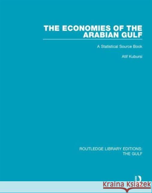 The Economies of the Arabian Gulf: A Statistical Source Book Atif A. Kubursi 9781138182912 Routledge - książka