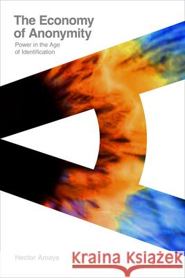 The Economy of Anonymity: Power in the Age of Identification Hector Amaya 9781503645813 Stanford University Press - książka