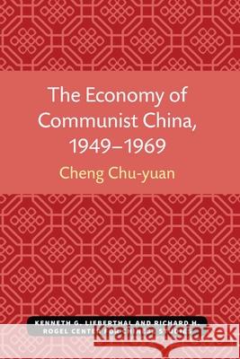 The Economy of Communist China, 1949-1969 Chu-Yuan Cheng 9780472038398 U of M Center for Chinese Studies - książka