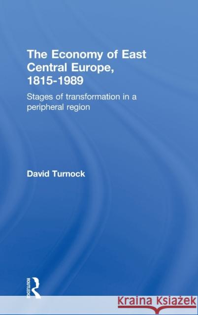 The Economy of East Central Europe, 1815-1989: Stages of Transformation in a Peripheral Region Turnock, David 9780415180535 Routledge - książka