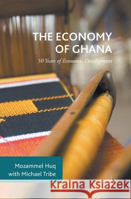 The Economy of Ghana: 50 Years of Economic Development Huq, Mozammel 9781137602428 Palgrave MacMillan - książka