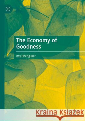 The Economy of Goodness Rey-Sheng Her 9789819763627 Palgrave MacMillan - książka