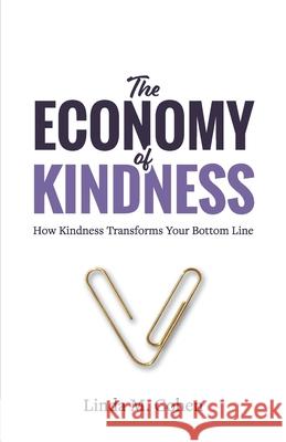 The Economy of Kindness: How Kindness Transforms Your Bottom Line Linda M. Cohen 9781636180885 Aviva Publishing - książka