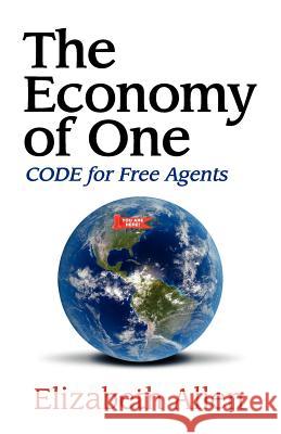 The Economy of One: CODE for Free Agents Allen, Elizabeth 9780615507026 Marketsmartz Books - książka