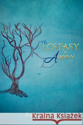 The Ecstasy of Agony Katherine Gray 9781479719013 Xlibris Corporation - książka