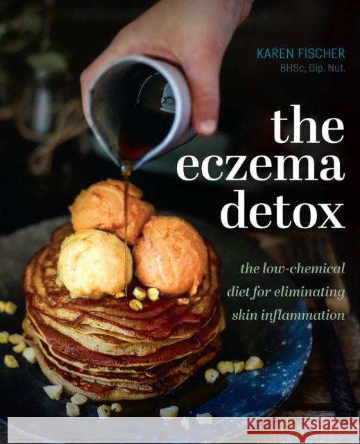 The Eczema Detox: The low-chemical diet for eliminating skin inflammation Karen Fischer 9781925335538 Exisle Publishing - książka