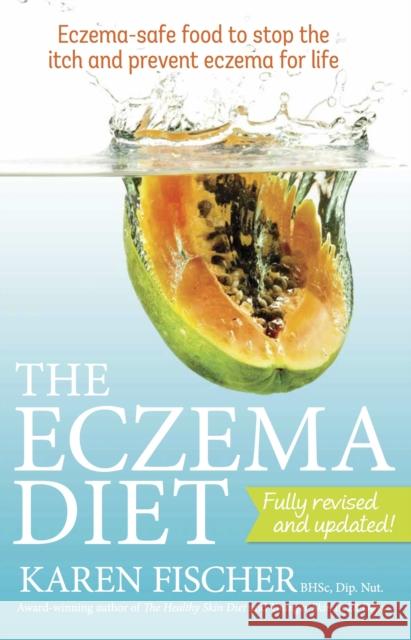 The Eczema Diet: Eczema-safe food to stop the itch and prevent eczema for life Karen Fischer 9781921966460 Exisle Publishing - książka