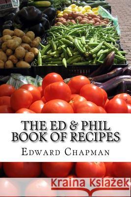 The Ed & Phil Book of Recipes Edward Chapman Charlotte Chapman 9781523741403 Createspace Independent Publishing Platform - książka