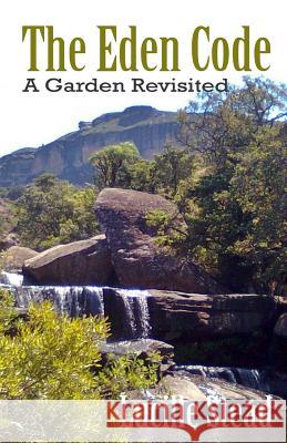 The Eden Code: A Garden Revisited Lucille Stead 9781491282755 Createspace - książka