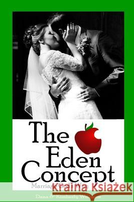 The Eden Concept: Marriage God's Way Kimberly Williams Dana Williams 9781983938344 Createspace Independent Publishing Platform - książka