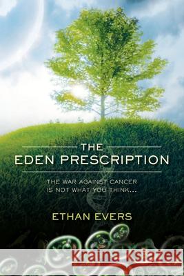 The Eden Prescription: The war on cancer is not what you think... Evers, Ethan 9781439276556 Booksurge Publishing - książka