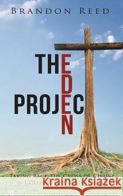 The Eden Project: Taking Back the Cross of Christ in Colleges and Universities Brandon Reed 9781512774238 WestBow Press - książka