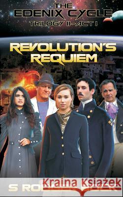The Edenix Cycle: Revolution's Requiem: Trilogy II - Act I Bock, S. Rodger 9781542898553 Createspace Independent Publishing Platform - książka