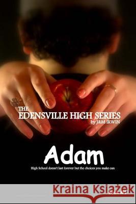 The Edensville High Series: Adam: High school doesn't last forever, but the choices you make can Irwin, J&m 9781508865810 Createspace - książka