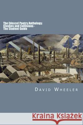 The Edexcel Poetry Anthology: Clashes and Collisions - The Student Guide David Wheeler 9781515152125 Createspace - książka