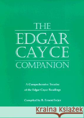The Edgar Cayce Companion: A Comprehensive Treatise of the Edgar Cayce Readings B. Ernest Frejer B. Ernest Frejer Jon Robertson 9780876043578 A.R.E. Press (Association of Research & Enlig - książka