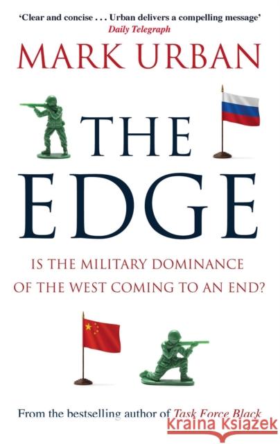 The Edge: Is the Military Dominance of the West Coming to an End? Mark Urban 9780349140513 Little, Brown Book Group - książka