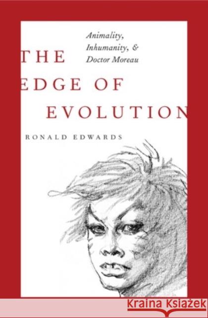 The Edge of Evolution: Animality, Inhumanity, and Doctor Moreau Ronald Edwards 9780190212094 Oxford University Press, USA - książka