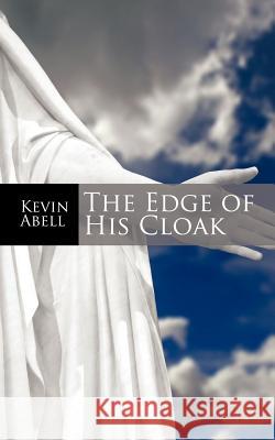 The Edge of His Cloak Kevin Abell 9781438959290 Authorhouse - książka