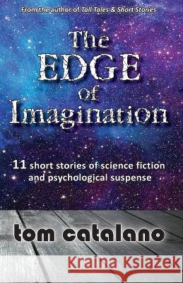 The Edge of Imagination: 11 short stories of science fiction & psychological suspense Tom Catalano 9781882646104 Wordsmith Books - książka