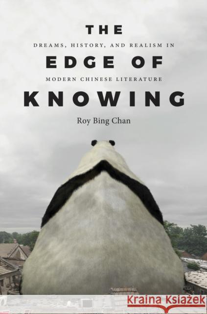 The Edge of Knowing: Dreams, History, and Realism in Modern Chinese Literature Roy Bing Chan 9780295748115 University of Washington Press - książka