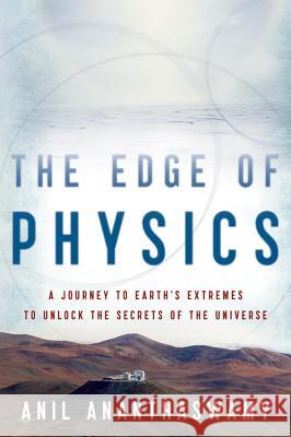The Edge of Physics: A Journey to Earth's Extremes to Unlock the Secrets of the Universe Anil Ananthaswamy 9780547394527 Mariner Books - książka