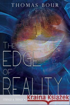 The Edge of Reality: Strings & Things - Dark Energy - Temporal Enigmas Thomas Bour 9781949746501 Lettra Press LLC - książka
