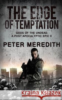 The Edge of Temptation: Gods of the Undead 2 A Post-Apocalyptic Epic Meredith, Peter 9780997431247 Peter Meredith - książka
