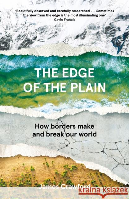 The Edge of the Plain: How Borders Make and Break Our World James Crawford 9781838852023 Canongate Books - książka