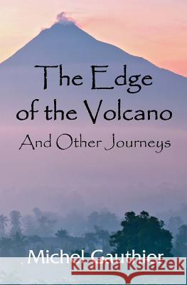 The Edge of the Volcano: And other Journeys Gauthier, Michel 9781494702687 Createspace - książka