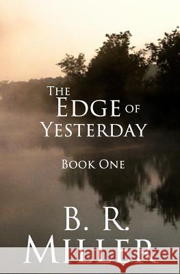 The Edge of Yesterday B. R. Miller 9781508643159 Createspace - książka