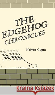 The Edgehog Chronicles Kalyan Gupta 9781543702224 Partridge Publishing India - książka