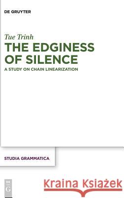 The Edginess of Silence: A Study on Chain Linearization Trinh, Tue 9783110634471 de Gruyter - książka