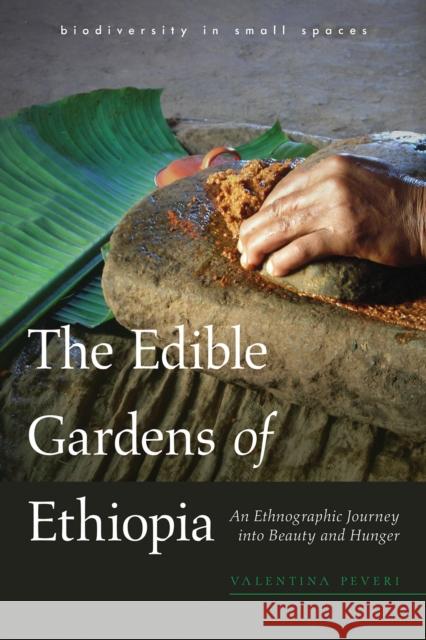 The Edible Gardens of Ethiopia: An Ethnographic Journey Into Beauty and Hunger Valentina Peveri 9780816541157 University of Arizona Press - książka