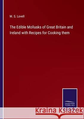 The Edible Mollusks of Great Britain and Ireland with Recipes for Cooking them M S Lovell 9783752533187 Salzwasser-Verlag - książka