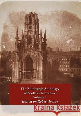 The Edinburgh Anthology of Scottish Literature: Vol. 1 Robert Irvine 9781849210034 Zeticula Ltd - książka