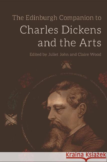 The Edinburgh Companion to Charles Dickens and the Arts Juliet John Claire Wood  9781474441643 Edinburgh University Press - książka