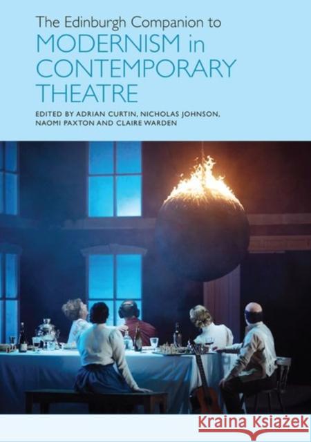 The Edinburgh Companion to Modernism in Contemporary Theatre Adrian Curtin Nicholas Johnson Naomi Paxton 9781474495042 Edinburgh University Press - książka