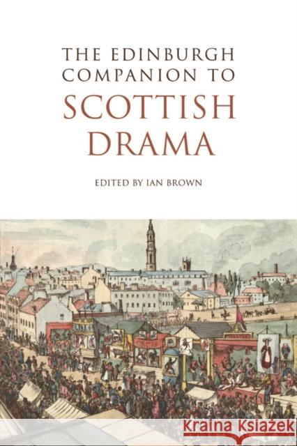 The Edinburgh Companion to Scottish Drama Ian Brown, John Corbett, Randall Stevenson, Michael Newton, David Archibald 9780748641079 Edinburgh University Press - książka