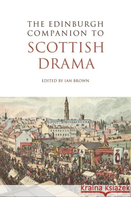 The Edinburgh Companion to Scottish Drama Ian Brown, John Corbett, Randall Stevenson, Michael Newton, David Archibald 9780748641086 Edinburgh University Press - książka