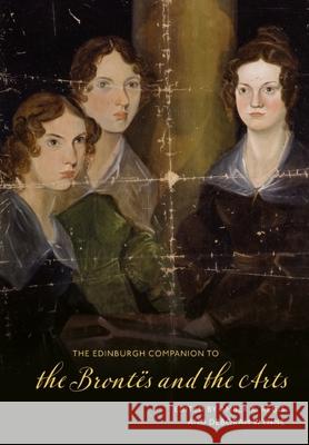 The Edinburgh Companion to the Bront?s and the Arts Amber K. Regis Deborah Wynne 9781474487610 Edinburgh University Press - książka